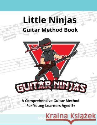 Little Ninjas Guitar Method Book: A Comprehensive Guide For Young Learners Aged 5+ Michael Gumley   9780645358322 Gvp Education Pty Ltd - książka