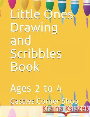 Little Ones Drawing and Scribbles Book: Ages 2 to 4 Castles Corne 9781081755294 Independently Published - książka