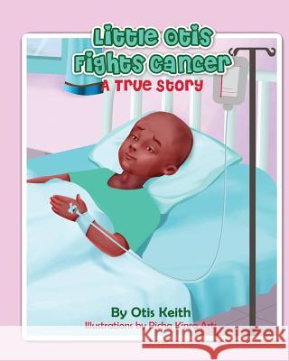 Little Otis Fights Cancer: A True Story Otis Keith 9780578138923 Love Is You - książka