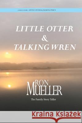 Little Otter and Talking Wren Ron Mueller 9781682232170 Around the World Publishing LLC - książka