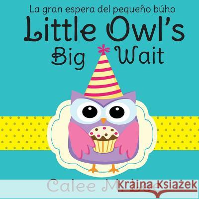 Little Owl's Big Wait / La gran espera del pequeño búho Calee M Lee 9781532403453 Xist Publishing - książka