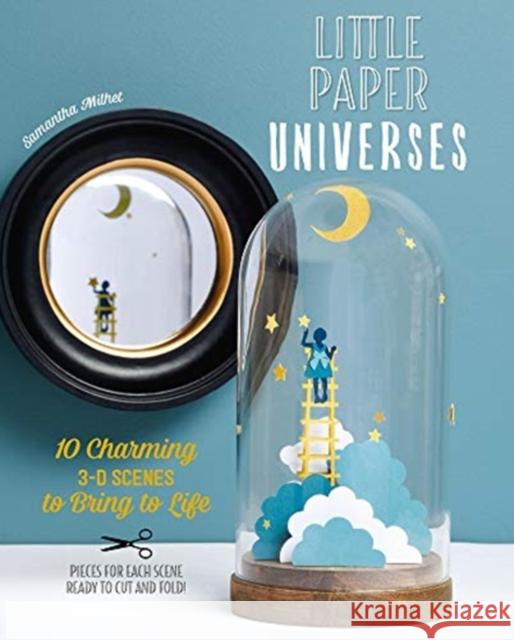 Little Paper Universes: 10 Charming 3-D Scenes to Bring to Life Samantha Milhet 9780764361470 Schiffer Publishing - książka