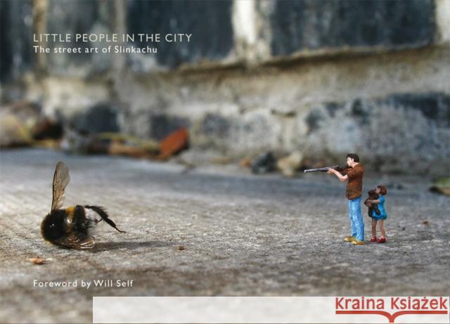 Little People in the City: Foreword by Will Self Slinkachu 9780752226644 Pan Macmillan - książka