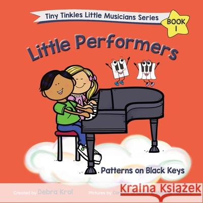 Little Performers Book 1 Patterns on Black Keys Debra Krol Corinne Orazietti Melanie Hawkins 9781777705077 Tiny Tinkles Publishing Company - książka