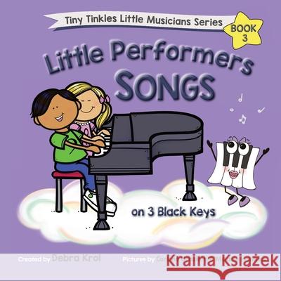 Little Performers Book 3 Songs on 3 Black Keys Krol                                     Corinne Orazietti Melanie Hawkins 9781990563027 Tiny Tinkles Publishing Company - książka