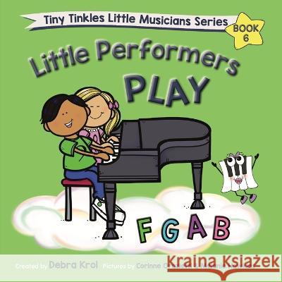 Little Performers Book 6 Play FGAB Debra Krol Corinne Orazietti Melanie Hawkins 9781990563058 Tiny Tinkles Publishing Company - książka