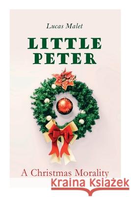 Little Peter: A Christmas Morality: Christmas Classic Lucas Malet 9788027307432 e-artnow - książka