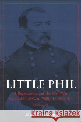 Little Phil: A Reassessment of the Civil War Leadership of Gen. Philip H. Sheridan Wittenberg, Eric J. 9781574885484 Potomac Books - książka
