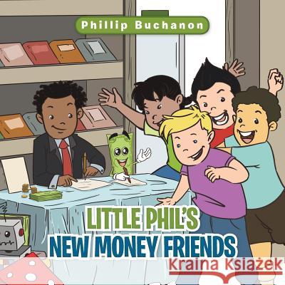 Little Phil's New Money Friends Phillip Buchanon 9781499050554 Xlibris Corporation - książka