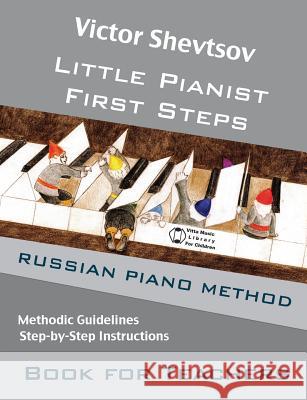 Little Pianist. Book for Teachers.: Russian Piano Method Manual Victor Shevtsov 9781503021167 Createspace Independent Publishing Platform - książka