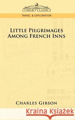 Little Pilgrimages Among French Inns Charles Gibson 9781596051416 Cosimo Classics - książka