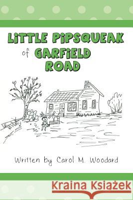 Little Pipsqueak of Garfield Road Carol M. Woodard 9781479383528 Createspace - książka