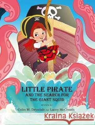 Little Pirate and the Search for the Giant Squid Colin M. Drysdale Lacey McCreath Nadia Ronquillo 9781909832824 Pictish Beast Publications - książka