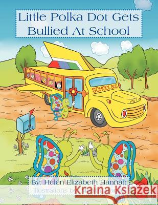 Little Polka Dot Get's Bullied At School Hannah, Helen Elizabeth 9781462846009 Xlibris Corporation - książka