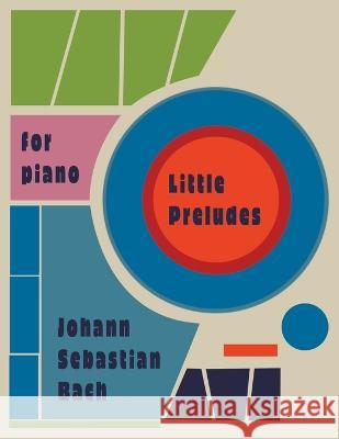 Little Preludes For Piano: By Johann Sebastian Bach Evart Brand   9798351877907 Independently Published - książka