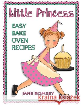 Little Princess Easy Bake Oven Recipes: 64 Easy Bake Oven Recipes for Girls Jane Romsey, Maz Scales 9781943828098 Fat Dog Publishing, LLC - książka