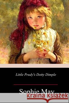 Little Prudy's Dotty Dimple Sophie May 9781985749023 Createspace Independent Publishing Platform - książka