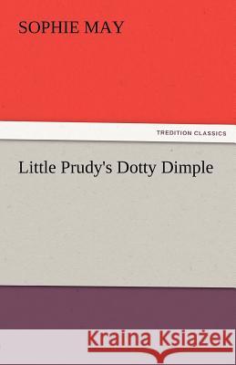 Little Prudy's Dotty Dimple Sophie May   9783842481268 tredition GmbH - książka