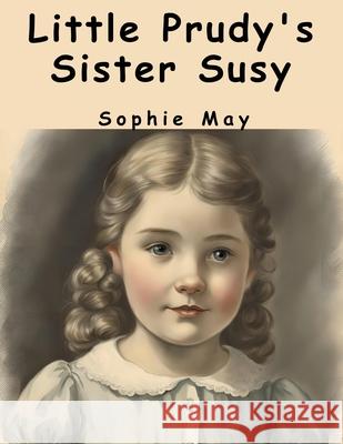 Little Prudy's Sister Susy Sophie May 9781836573890 Magic Publisher - książka