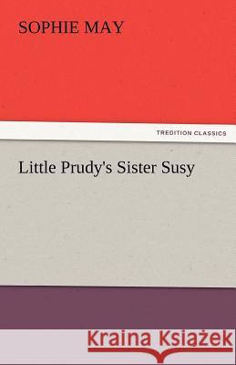 Little Prudy's Sister Susy Sophie May   9783842475106 tredition GmbH - książka