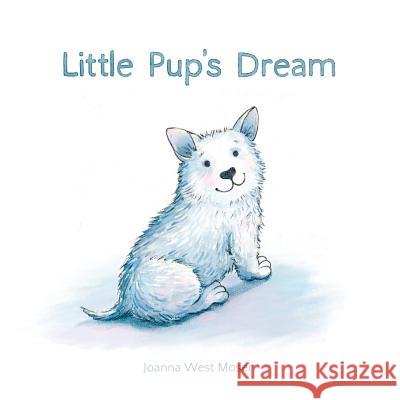 Little Pup's Dream Joanna West Moser 9780692974414 Henny Penny Press - książka