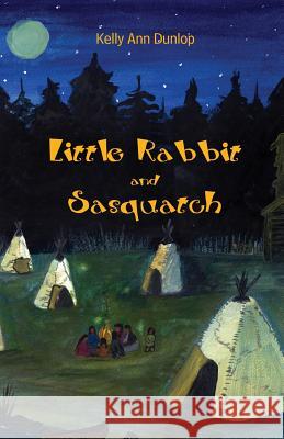 Little Rabbit and Sasquatch Kelly Dunlop 9781434906892 Dorrance Publishing Co. - książka