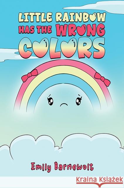 Little Rainbow has the Wrong Colors Emily Barnewolt 9798895433782 Austin Macauley Publishers LLC - książka