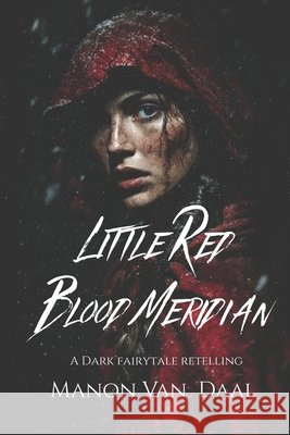 Little Red Blood Meridian: A Dark Fairytale Novella Van Daal, Manon 9798275237542 Independently Published - książka