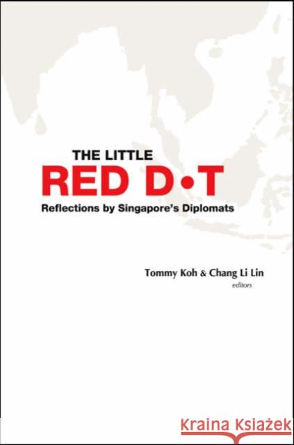 Little Red Dot, The: Reflections by Singapore's Diplomats Koh, Tommy 9789812564146 World Scientific Publishing Company - książka