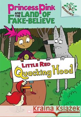 Little Red Quacking Hood: A Branches Book (Princess Pink and the Land of Fake-Believe #2): Volume 2 Jones, Noah Z. 9780545638418 Scholastic Inc. - książka