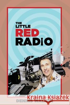 Little Red Radio: 40 Years Working in Small Radio Wendy Tarasoff Dennis Walker 9781771368674 Dennis Walker - książka
