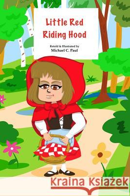 Little Red Riding Hood Michael C. Paul Michael C. Paul 9781717321053 Createspace Independent Publishing Platform - książka