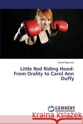 Little Red Riding Hood: From Orality to Carol Ann Duffy Elgezeery Gamal 9783659610875 LAP Lambert Academic Publishing - książka