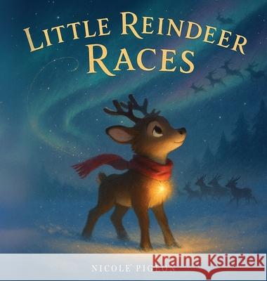 Little Reindeer Races: A Heartwarming Christmas Tale About Courage and Light Nicole A. Pigeon 9781997554264 Story Seed Press - książka