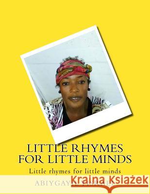 Little Rhymes for Little Minds: Little Rhymes for Little Minds Abiygayil C. Yisrael 9781726014304 Createspace Independent Publishing Platform - książka
