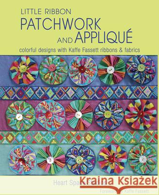 Little Ribbon Patchwork & Appliqué: Colorful Designs with Kaffe Fassett Ribbons and Fabrics Heart Space Studios 9781631862601 Taunton Press - książka