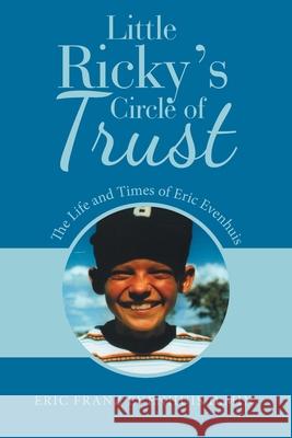 Little Ricky's Circle of Trust: The Life and Times of Eric Evenhuis Eric Franz Evenhui 9781664204683 WestBow Press - książka