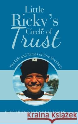 Little Ricky's Circle of Trust: The Life and Times of Eric Evenhuis Eric Franz Evenhuis D Min 9781664204706 WestBow Press - książka