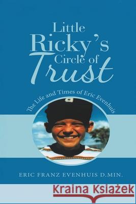 Little Ricky's Circle of Trust: The Life and Times of Eric Evenhuis Eric Evenhuis 9781967279319 BlueInk Media Solutions - książka