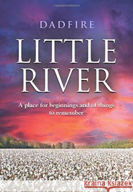 Little River: A place for beginnings and of things to remember Dadfire 9781647191580 Booklocker.com - książka