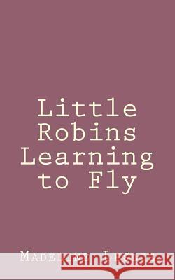 Little Robins Learning to Fly Madeline Leslie 9781492889748 Createspace - książka