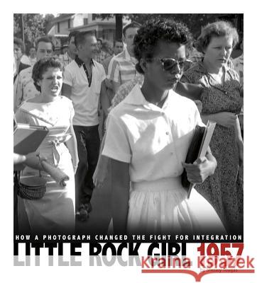 Little Rock Girl 1957: How a Photograph Changed the Fight for Integration Shelley Tougas 9780756545123 Compass Point Books - książka