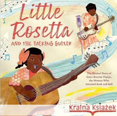 Little Rosetta and the Talking Guitar: The Musical Story of Sister Rosetta Tharpe, the Woman Who Invented Rock and Roll Charnelle Pinkney Barlow 9780593571071 Doubleday Books for Young Readers - książka