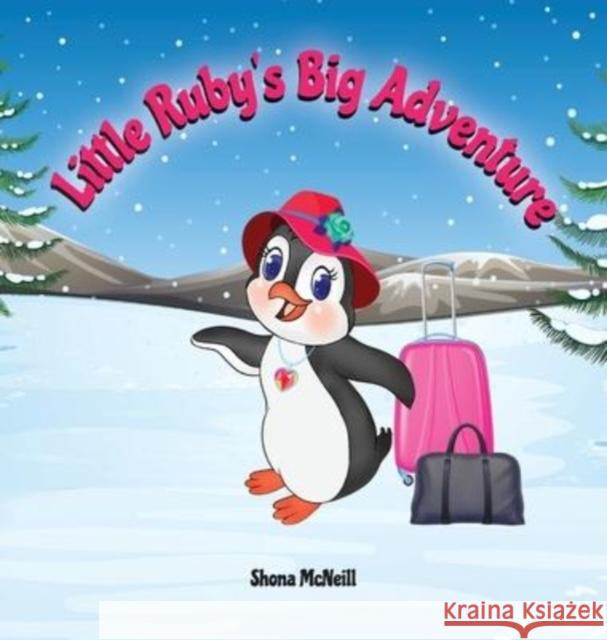Little Ruby's Big Adventure: A Children's Picture Book About A Penguin Exploring New Places, Trying New Things, Understanding Other Cultures, Makin McNeill, Shona 9780645320015 Positive Chapters Publishing - książka