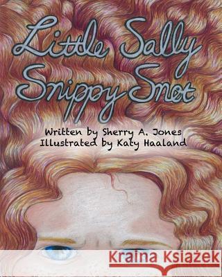 Little Sally Snippy Snot Sherry A. Jones Katy Haaland 9780615769202 Dorry Press - książka