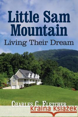 Little Sam Mountain- Living Their Dream Charles C Fletcher 9781933251837 Fletcher Books - książka