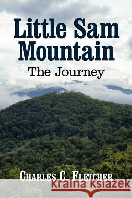 Little Sam Mountain--The Journey Fletcher C. Charles 9781467527033 Fletcher Books - książka