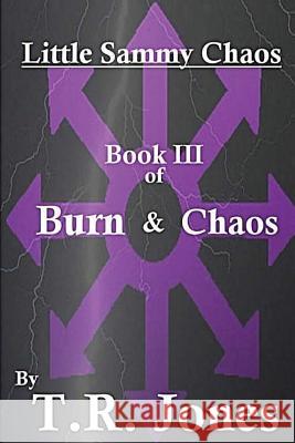 Little Sammy Chaos: Burn & Chaos Tyana Rainey T. R. Jones 9781511631303 Createspace Independent Publishing Platform - książka