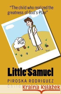 Little Samuel: The Child Who Realized the Greatness of God's Plan George Tibbs Piroska Rodriguez Piroska Rodriguez 9781544035826 Createspace Independent Publishing Platform - książka