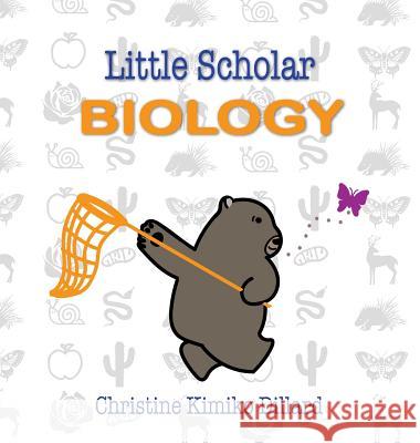 Little Scholar: Biology: An introduction to biology terms for infants and toddlers Dillard, Christine Kimiko 9780578414645 Christine Dillard - książka